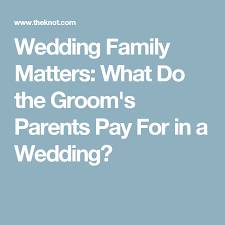 What The Groom S Family Is Traditionally Expected To Pay For Parent Pay Groom Paying