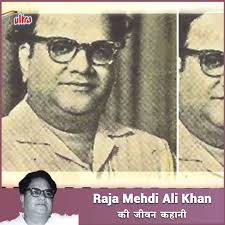 Raja Mehdi Ali Khan was an Indian poet, writer and a lyricist.