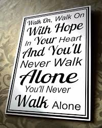 Just before gerry brought his version out, johnny mathis brought his out. Wall Plaque You Ll Never Walk Alone Liverpool F C See Photo For Words You Ll Never Walk Alone Walking Alone Liverpool