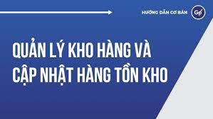 Quản Lý Kho Hàng Và Cập Nhật Hàng Tồn Kho Hiệu Quả