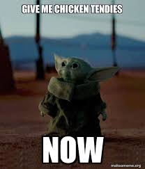 GIVE ME CHICKEN TENDIES NOW - Baby Yoda | Make a Meme