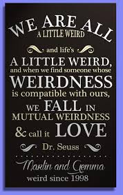 Seuss quotes top the list of my favorite childhood author! Personalised Weird Love Sign Hand Painted On Wooden Board Dr Seuss Love Quote Wedding Sign Romantic Plaque Love Signs Wedding Signs Wedding Options