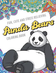 Top 10 panda bear coloring pages for kids: Amazon Com Fun Cute And Stress Relieving Panda Bears Coloring Book Find Relaxation And Mindfulness With Stress Relieving Color Pages Made Of Beautiful Black And Perfect Gag Gift Birthday Present Or Holidays