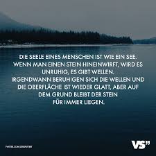 Visual Statements Die Seele Eines Menschen Ist Wie Ein See Wenn Man Einen Stein Hineinwirft Wird Es Unruhig Es Gibt Seele Zitate Spruche Spruche Zitate