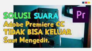Mas poer may 22, 2018 at 12:19 am. Suara Di Adobe Premiere Cc Tidak Keluar Saat Mengedit Youtube