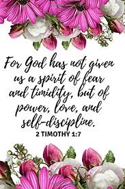 Maybe you would like to learn more about one of these? For God Has Not Given Us A Spirit Of Fear And Timidity But Of Power Love And Self Discipline 2 Timothy 1 7 Motivational Inspirational Bible Great Gift Idea For Christian Girls