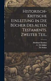 Historisch-kritische Einleitung in die Bücher des Alten Testaments. Zweiter  Teil. : Kuenen, Abraham, Weber, Th, C Th Müller: Amazon.com.mx: Libros
