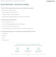 Fixed costs might include the cost of building a factory, insurance and legal bills. Quiz Worksheet Break Even Analysis Study Com