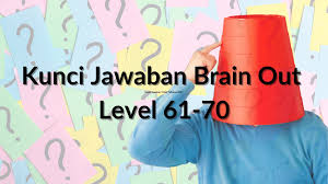 About press copyright contact us creators advertise developers terms privacy policy & safety how youtube works test new features press copyright contact us creators. Inilah Daftar Kunci Jawaban Brain Out Level 61 70