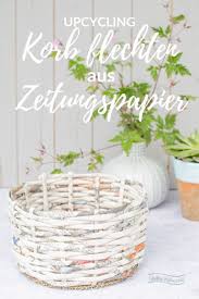 Mit Zeitungspapier Basteln Korb Flechten Smillas Wohngefuhl In 2020 Basteln Mit Papierrollchen Basteln Mit Zeitungspapier Basteln Mit Papierstreifen