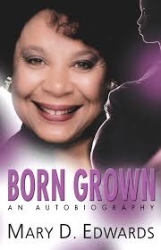 Born Grown: An Autobiography: Edwards, Mary D, Edwards, Mary D:  9780971048249: Amazon.com: Books