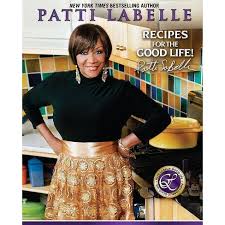 Patti labelle & the bluebelles, patti labelle. Recipes For The Good Life By Patti Labelle Judith Choate Karen Hunter Hardcover Target