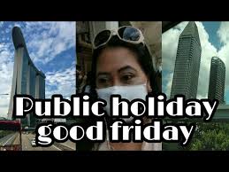 It is a day off for the general population, and schools and most businesses are closed. Ofwsingapore Public Holiday Good Friday Youtube