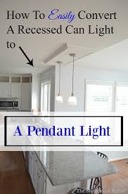 How To Easily Convert A Recessed Can Light To A Pendant Light The Stonybrook House