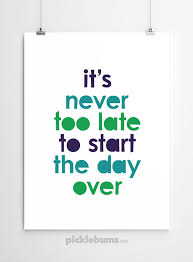 It S Never Too Late Free Printable Poster Picklebums