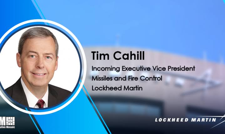 Lockheed Vet Tim Cahill to Assume Missiles & Fire Control EVP Role – GovCon  Wire