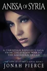 Anissa of Syria: A Christian Refugee's Saga from the Syrian War to the  American Dream by Jonah Pierce, Paperback