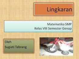 Buku matematika kelas 8 semester 2 buku matematika kelas 8 semester 2 kurikulum 2013 revisi 2017 buku matematika kelas 8 semester 1 buku matematika kelas 8. Lingkaran Matematika Smp Kelas Viii Semester Genap Ppt Download