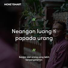 Dalam hal tata bahasa, negara barat memiliki proverb, jepang memiliki kotowaza, cina memiliki yanyu, sedangkan indonesia memiliki peribahasa. Pepatah Suku Sunda Yang Jadi Motivasi Sukses
