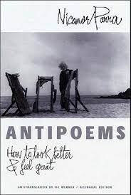 New and selected , a fresh bilingual gathering as well as retrospective of the work of chile's foremost poet, reintroduces him to north the poetry of nicanor parra are magical, surreal and stay with you long after you have put the book down. Antipoems How To Look Better And Feel Great By Nicanor Parra