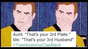 Oh, the thanksgiving clapback meme is back — and still providing the lols. The Best Star Trek Thanksgiving Memes Star Trek Know Your Meme