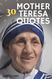 30 Mother Teresa Quotes That Will Inspire You To Become A Better Person Today Mother Teresa Quotes Mother Theresa Quotes Mother Teresa