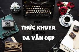 Káº¿t quáº£ hÃ¬nh áº£nh cho chÄm sÃ³c da khi thá»©c khuya