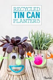 Recycled Crafts For Kids Tin Can Planters Darice Recycled Crafts Kids Recycled Tin Cans Recycling For Kids