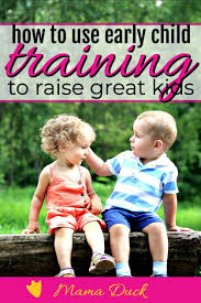Early Child Training How To For Raising Really Good Kids Kids Training Discipline Kids Kids Behavior