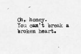 Oh Honey You Can T Break A Broken Heart Broken Heart Tattoo True Quotes Broken Heart