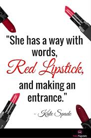 Red Lips Always Make A Statement She Has A Way With Words Red Lipstick And Making An Entrance Kate Spade Red Lip Quotes Lips Quotes Lipstick Quotes