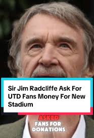 Unbelievable scenes at Manchester United as part-owner Sir Jim Ratcliffe  has shockingly asked fans for donations to help fund the club’s proposed £2  billion stadium rebuild. Despite his immense ...