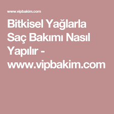 Bitkisel Yaglarla Sac Bakimi Nasil Yapilir Www Vipbakim Com Sac Bakimi Sac Sac Maskeleri