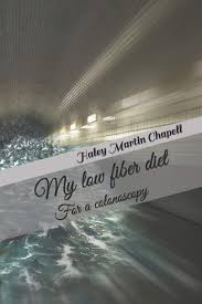 Plain crackers, potato rolls, skinless cooked potato; My Low Fiber Diet For A Colonoscopy Martin Chapell Haley S 9781793130006 Amazon Com Books
