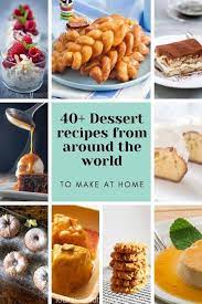 40 Best Desserts Of The World To Make At Home Desserts Around The World International Desserts Recipes International Desserts