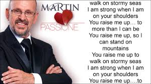 You raise me up, so i can stand on mountains you raise me up, to walk on stormy seas i am strong, when i am on your shoulders you raise me up, to more than i can be. Martin Hurkens You Raise Me Up Lyric Video Youtube