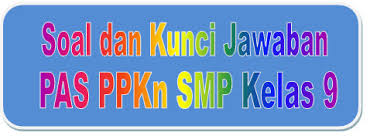 Soal Dan Kunci Jawaban Pas Ppkn Smp Kelas 9 Kurikulum 2013 Tahun Pelajaran 2019 2020 Didno76 Com