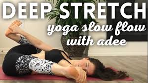 Deep Stretch Slow Flow Yoga W Adee Slow It Down And Stretch It Out Yoga Healthy Stretch Yoga Flow Yoga For Flexibility Yoga Sequence For Beginners