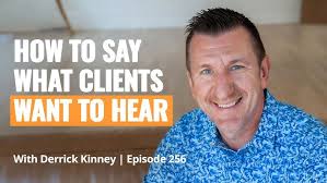How to Say What Clients Actually Want to Hear ft. Derrick Kinney