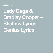 Lady Gaga Bradley Cooper Shallow Lyrics Genius Lyrics Bradley Cooper Lady Gaga Inspirational Songs