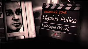 To była moja najtrudniejsza dziennikarska podróż". Katarzyna Górniak o  "Więźniu Putina"