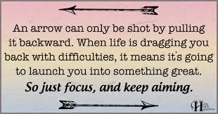 Check spelling or type a new query. An Arrow Can Only Be Shot By Pulling It Backward O Eminently Quotable Quotes Funny Sayings Inspiration Quotations O