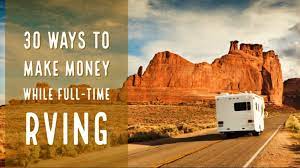 How do you make money from the road? 30 Ways To Make Money While Full Time Rving Rv Miles