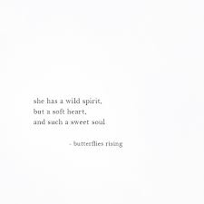 She Has A Wild Spirit But A Soft Heart And Such A Sweet Soul Butterflies Rising Her Smile Quotes Smile Quotes Words Quotes