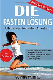 Buchinger fasten unter „darmentleerung) nur wasser getrunken. Die Fasten Losung Jetzt Zieh Ich S Durch Ultimative Heilfasten Anleitung Mit Geschenk Korper Entgiften Entschlacken Und Gesund Leben Schnell Abnehmen Am Bauch Kur Ohne Sport Leber Entgiften Amazon De Varitee Sophia Bucher