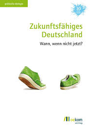 F g lass es raus, sprich dich aus, irgendwann ist es zu spät. Zukunftsfahiges Deutschland Wann Wenn Nicht Jetzt Bund E V
