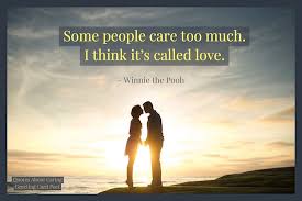 When your friends are feeling low or need a bit of empathy share one of these quotes to let them know you care. Caring Quotes So You Will Treat People Better Than They Deserve