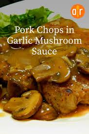 Pork Chops In Garlic Mushroom Sauce Recipe In 2020 Pork Dinner Pork Dishes Pork Recipes