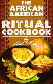 I've just returned from two weeks in africa. The African American Ritual Cookbook Kindle Edition By Dorsey Lilith Religion Spirituality Kindle Ebooks Amazon Com