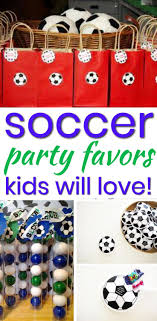 Candy Birthday Party Goodie Bag Ideas Soccer Party Favor Ideas Soccer Party Favors Party Favors For Kids Birthday Soccer Birthday Favors